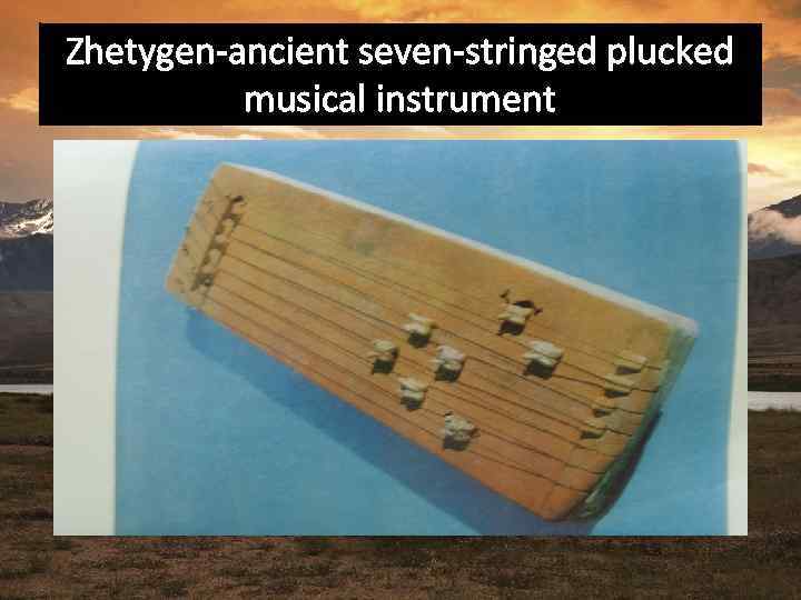 Zhetygen-ancient seven-stringed plucked musical instrument 