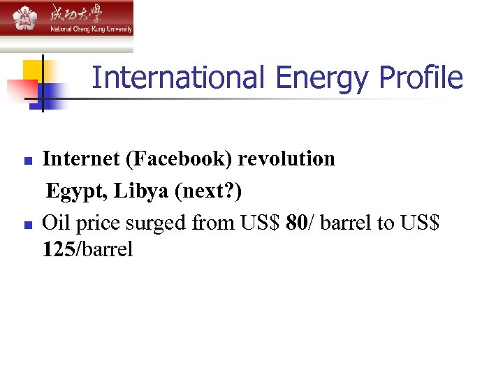 International Energy Profile n n Internet (Facebook) revolution Egypt, Libya (next? ) Oil price