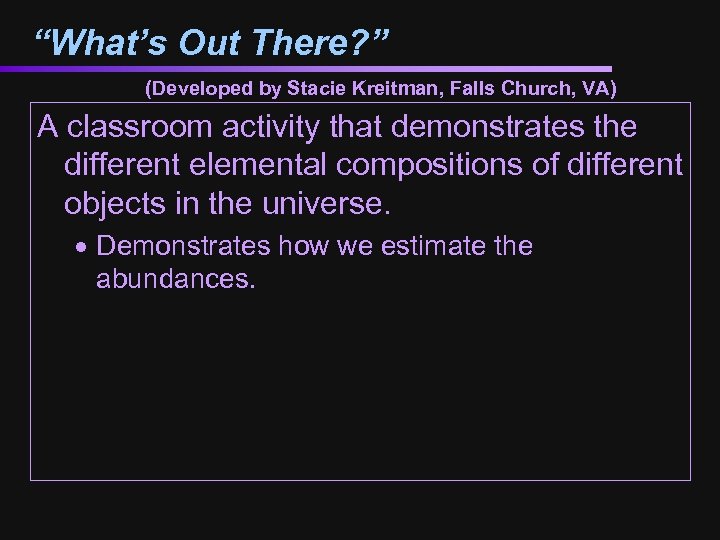 “What’s Out There? ” (Developed by Stacie Kreitman, Falls Church, VA) A classroom activity