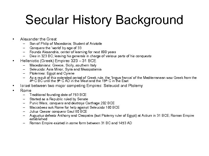 Secular History Background • Alexander the Great – – • Hellenistic (Greek) Empires 323