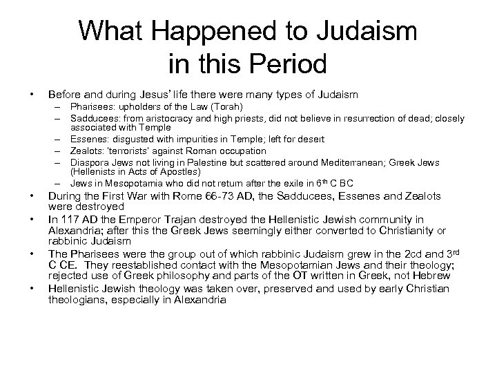 What Happened to Judaism in this Period • Before and during Jesus’ life there