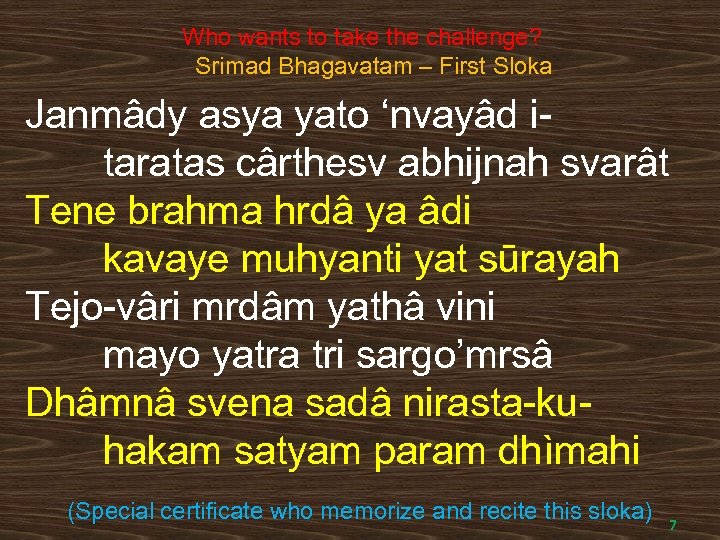 Who wants to take the challenge? Srimad Bhagavatam – First Sloka Janmâdy asya yato