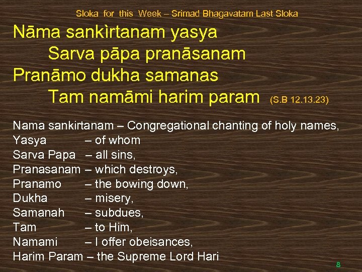 Sloka for this Week – Srimad Bhagavatam Last Sloka Nāma sankìrtanam yasya Sarva pāpa