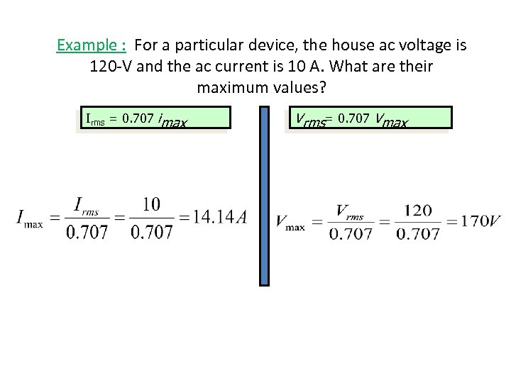 Example : For a particular device, the house ac voltage is 120 -V and