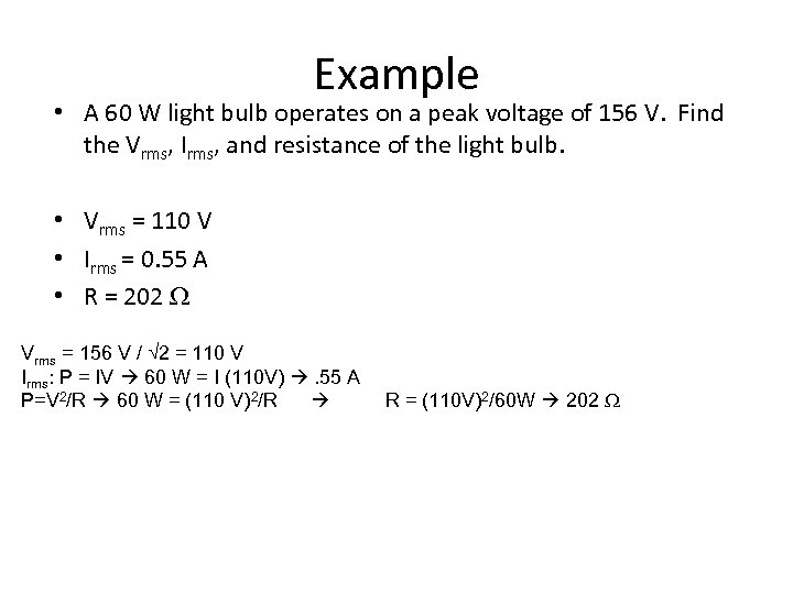 Example • A 60 W light bulb operates on a peak voltage of 156