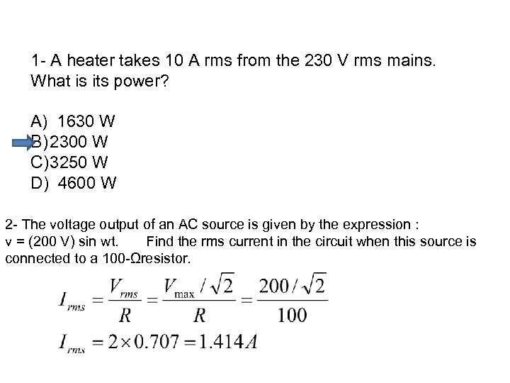 1 - A heater takes 10 A rms from the 230 V rms mains.