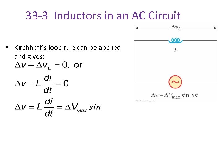 33 -3 Inductors in an AC Circuit • Kirchhoff’s loop rule can be applied