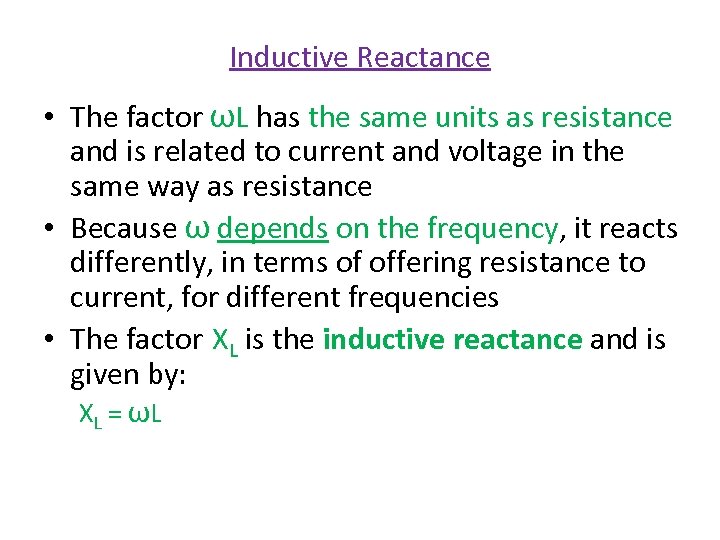 Inductive Reactance • The factor ωL has the same units as resistance and is