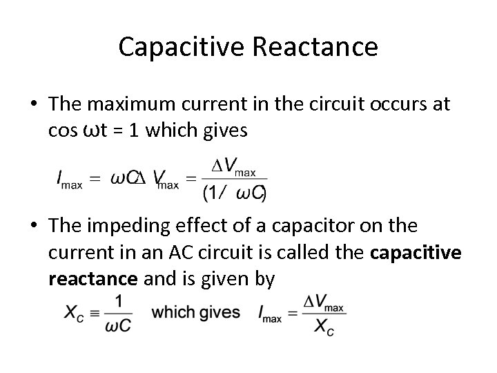 Capacitive Reactance • The maximum current in the circuit occurs at cos ωt =