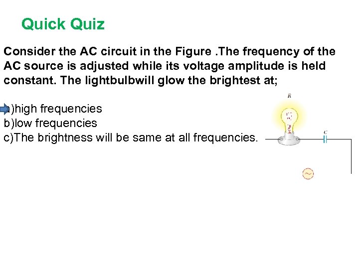 Quick Quiz Consider the AC circuit in the Figure. The frequency of the AC