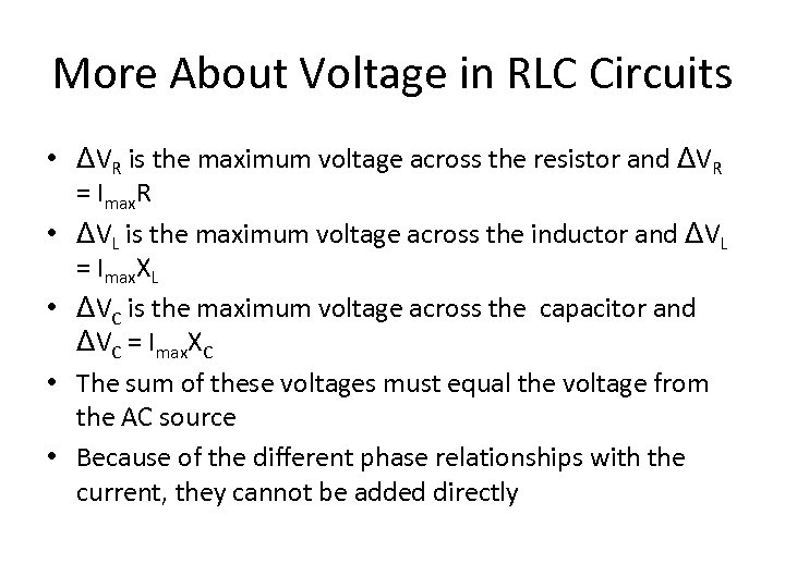 More About Voltage in RLC Circuits • ΔVR is the maximum voltage across the