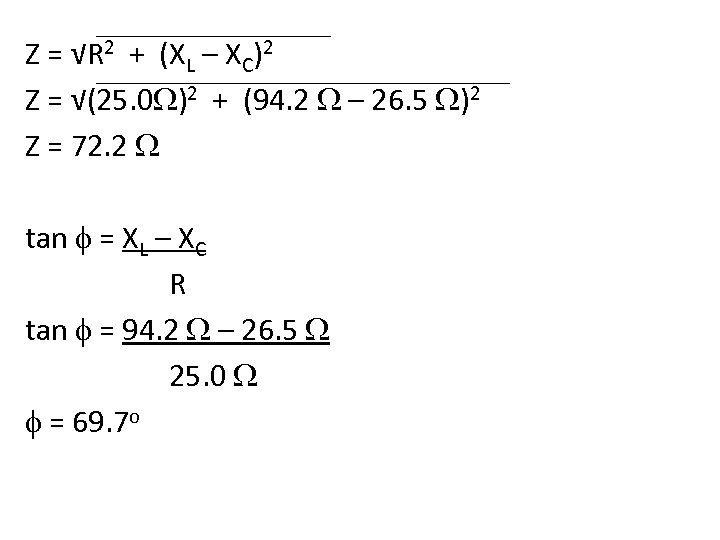 Z = √R 2 + (XL – XC)2 Z = √(25. 0 )2 +