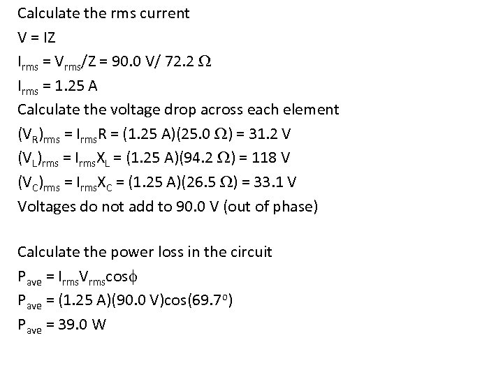 Calculate the rms current V = IZ Irms = Vrms/Z = 90. 0 V/