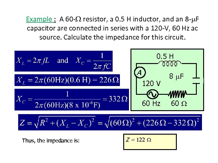 Example : A 60 - resistor, a 0. 5 H inductor, and an 8