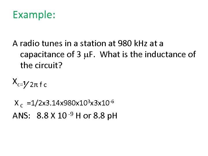 Example: A radio tunes in a station at 980 k. Hz at a capacitance