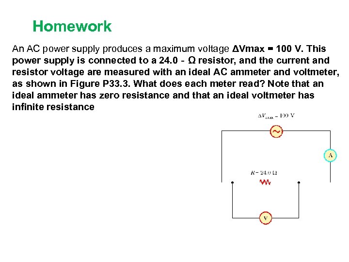 Homework An AC power supply produces a maximum voltage ΔVmax = 100 V. This