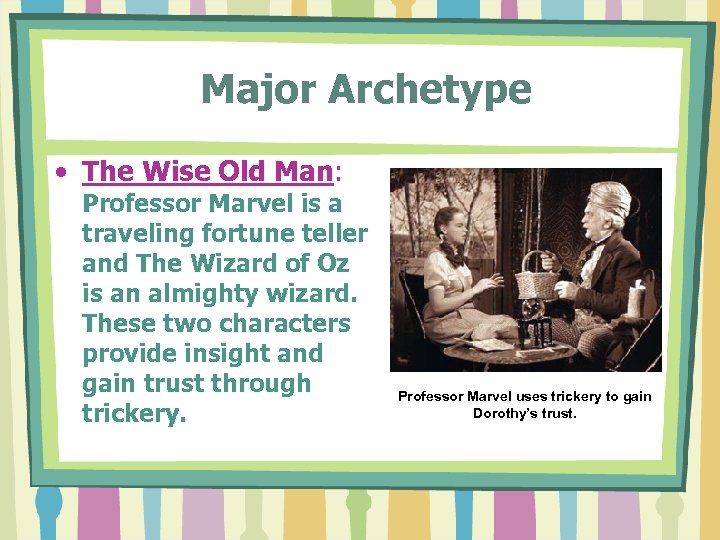 Major Archetype • The Wise Old Man: Professor Marvel is a traveling fortune teller