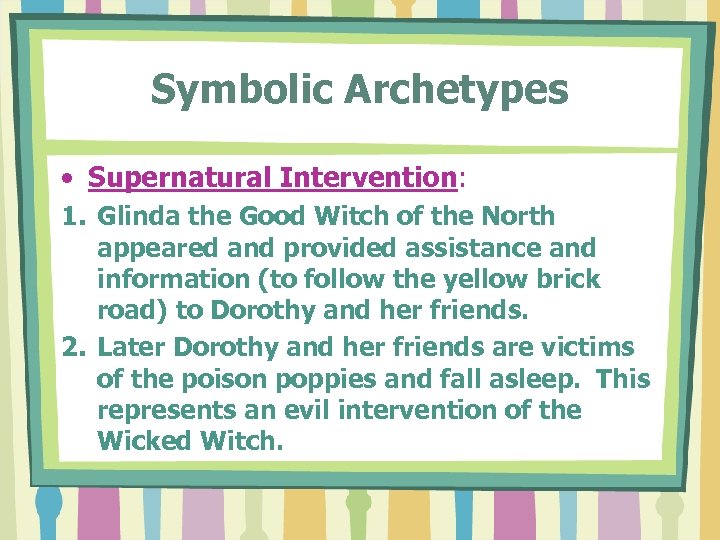 Symbolic Archetypes • Supernatural Intervention: 1. Glinda the Good Witch of the North appeared