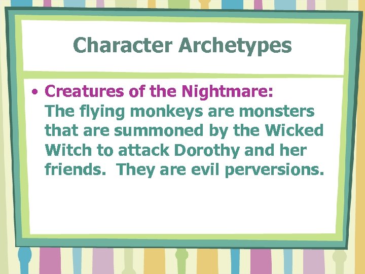 Character Archetypes • Creatures of the Nightmare: The flying monkeys are monsters that are