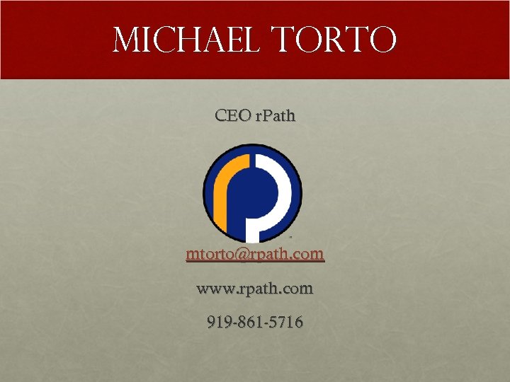 Michael Torto CEO r. Path mtorto@rpath. com www. rpath. com 919 -861 -5716 