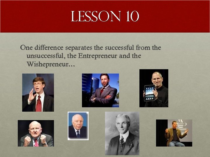 Lesson 10 One difference separates the successful from the unsuccessful, the Entrepreneur and the