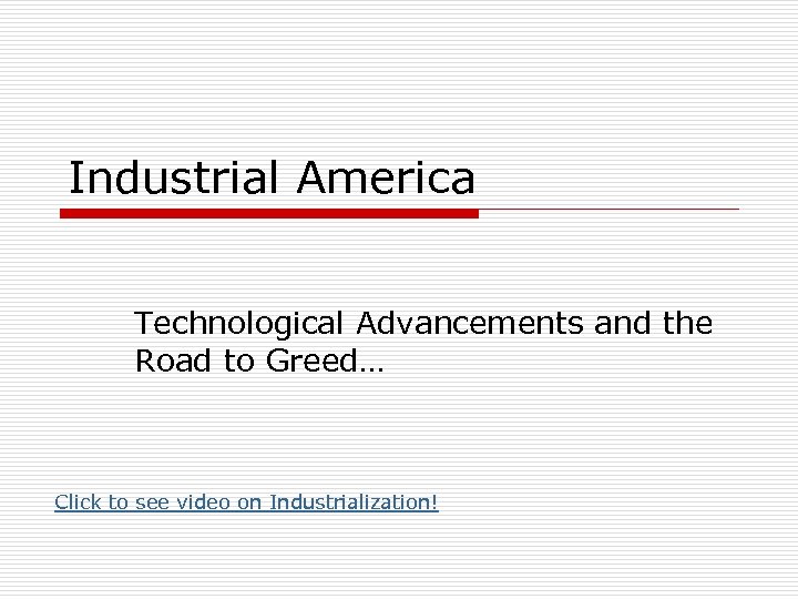Industrial America Technological Advancements and the Road to Greed… Click to see video on