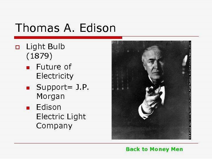 Thomas A. Edison o Light Bulb (1879) n Future of Electricity n Support= J.