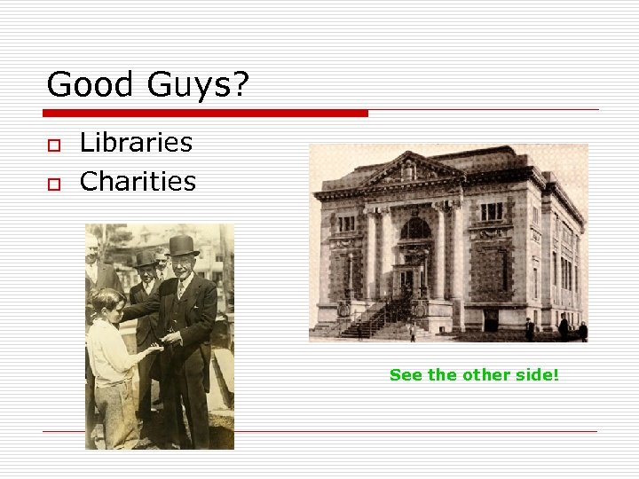 Good Guys? o o Libraries Charities See the other side! 