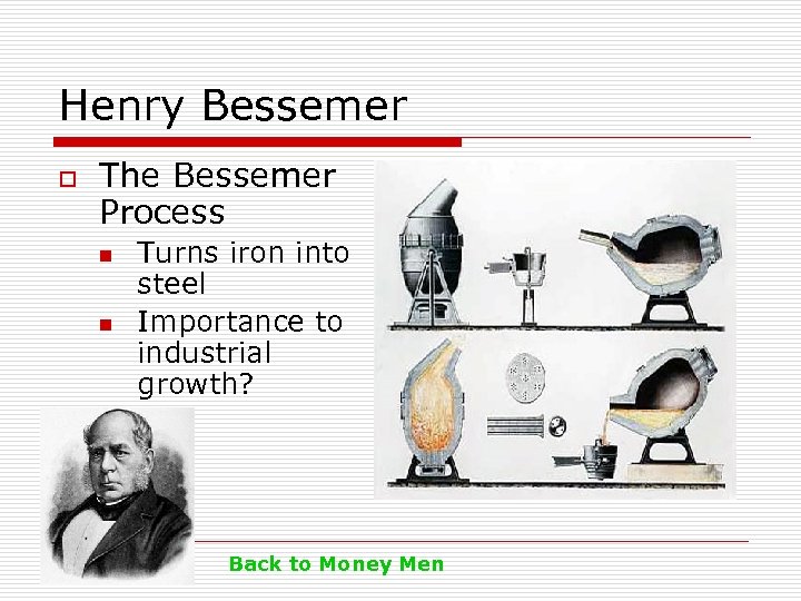 Henry Bessemer o The Bessemer Process n n Turns iron into steel Importance to