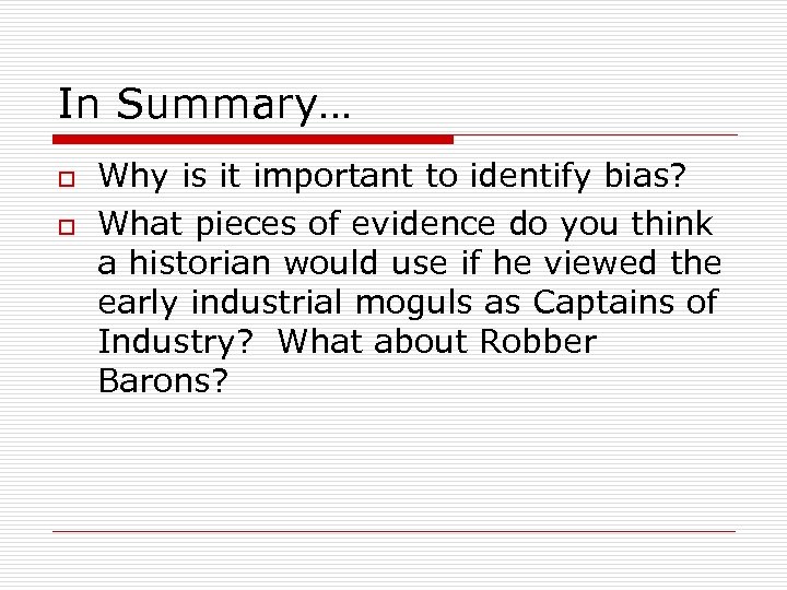 In Summary… o o Why is it important to identify bias? What pieces of