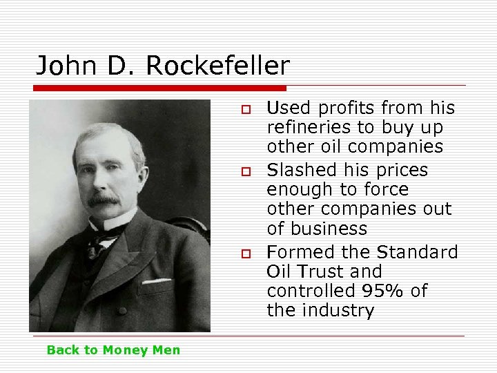 John D. Rockefeller o o o Back to Money Men Used profits from his