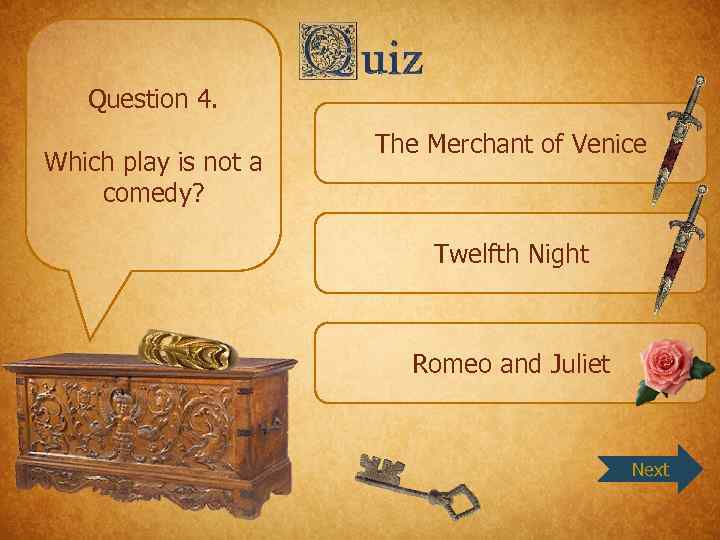 Question 4. Which play is not a comedy? The Merchant of Venice Twelfth Night