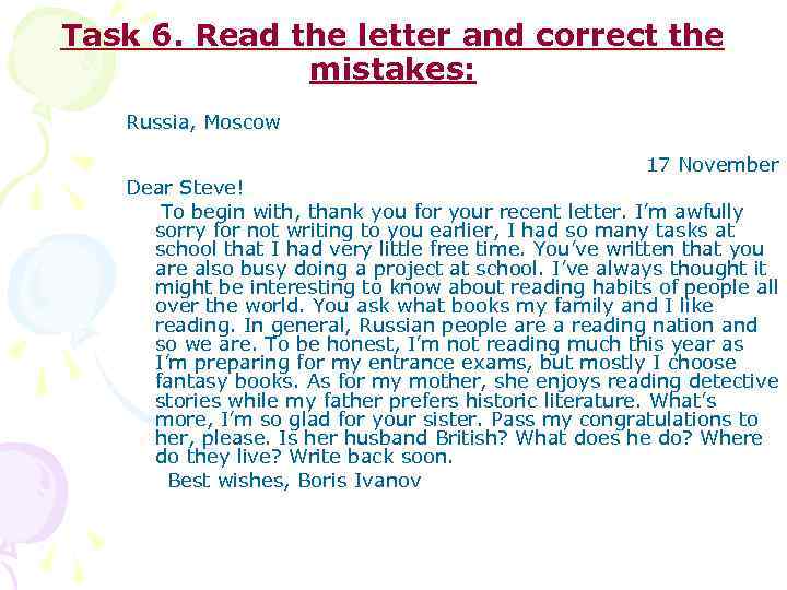Task 6. Read the letter and correct the mistakes: Russia, Moscow 17 November Dear