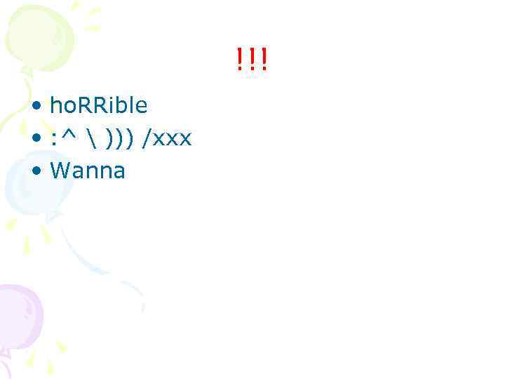 !!! • ho. RRible • : ^  ))) /xxx • Wanna 