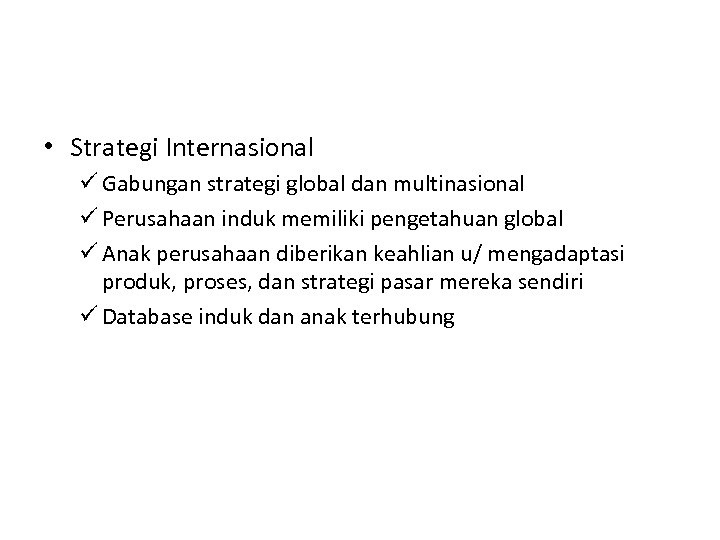  • Strategi Internasional ü Gabungan strategi global dan multinasional ü Perusahaan induk memiliki