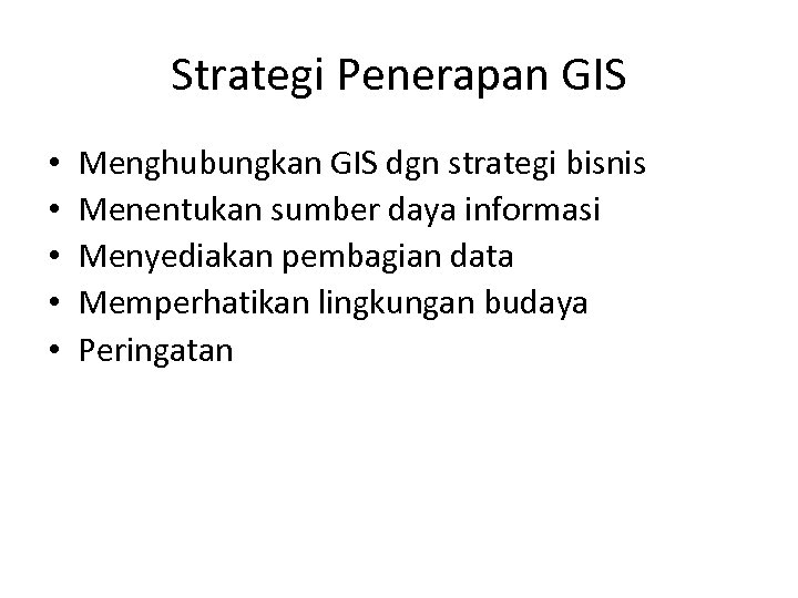 Strategi Penerapan GIS • • • Menghubungkan GIS dgn strategi bisnis Menentukan sumber daya