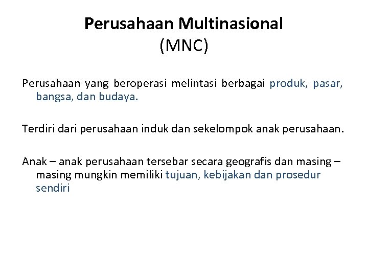 Perusahaan Multinasional (MNC) Perusahaan yang beroperasi melintasi berbagai produk, pasar, bangsa, dan budaya. Terdiri