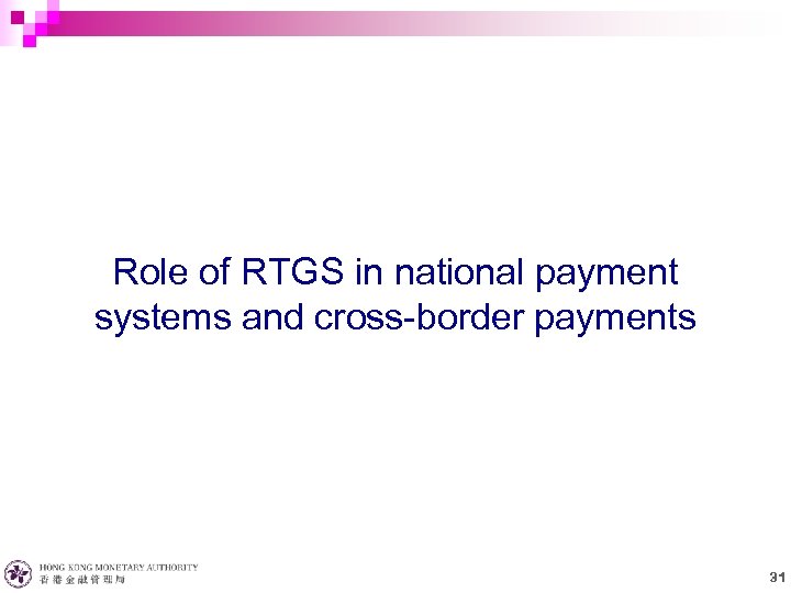 Role of RTGS in national payment systems and cross-border payments 31 