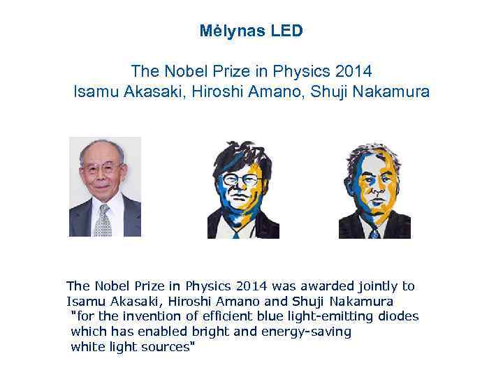 Mėlynas LED The Nobel Prize in Physics 2014 Isamu Akasaki, Hiroshi Amano, Shuji Nakamura