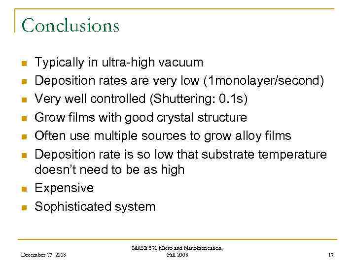 Conclusions n n n n Typically in ultra-high vacuum Deposition rates are very low