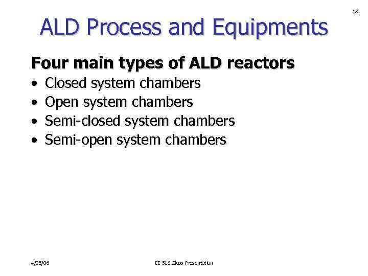 ALD Process and Equipments Four main types of ALD reactors • • Closed system