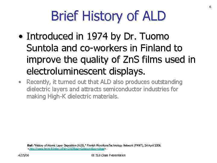 Brief History of ALD • Introduced in 1974 by Dr. Tuomo Suntola and co-workers