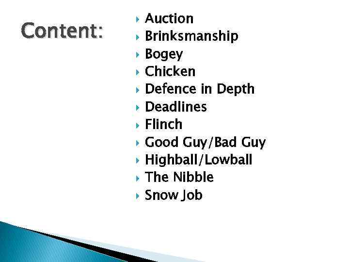 Content: Auction Brinksmanship Bogey Chicken Defence in Depth Deadlines Flinch Good Guy/Bad Guy Highball/Lowball