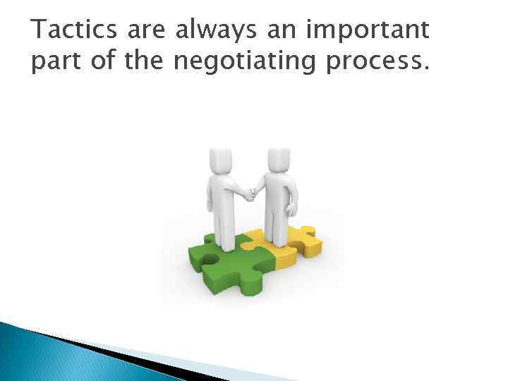 Tactics are always an important part of the negotiating process. 