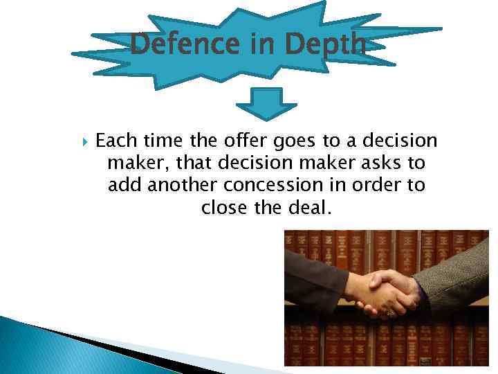 Defence in Depth Each time the offer goes to a decision maker, that decision