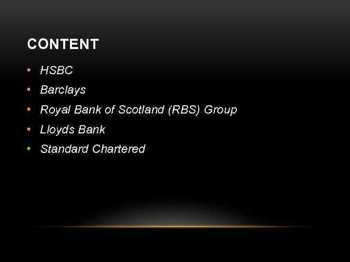 CONTENT • HSBC • Barclays • Royal Bank of Scotland (RBS) Group • Lloyds