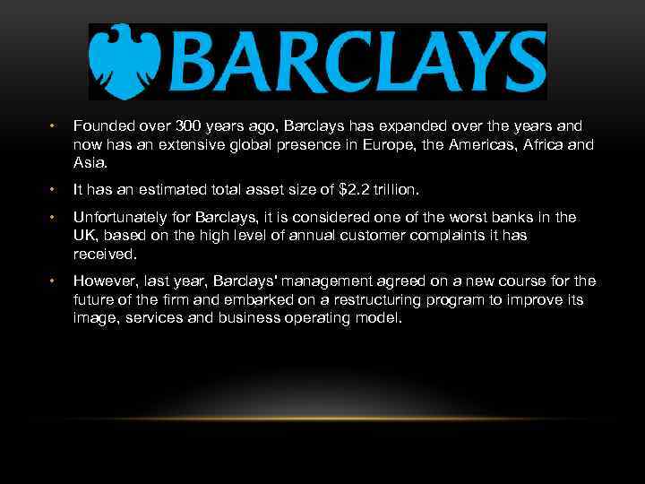  • Founded over 300 years ago, Barclays has expanded over the years and