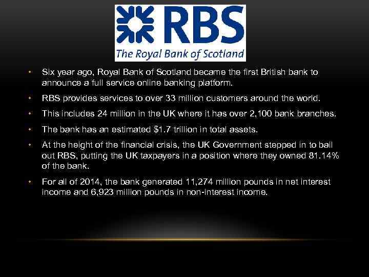  • Six year ago, Royal Bank of Scotland became the first British bank