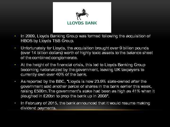  • In 2009, Lloyds Banking Group was formed following the acquisition of HBOS