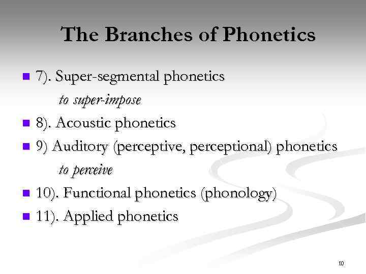 The Branches of Phonetics 7). Super-segmental phonetics to super-impose n 8). Acoustic phonetics n
